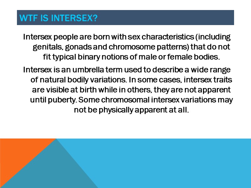 Intersex people are born with sex characteristics (including genitals, gonads and chromosome patterns) that